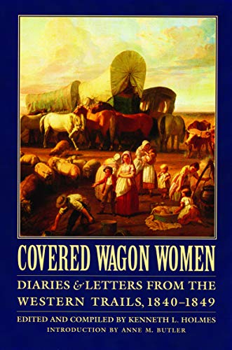 Covered Wagon Women, Volume 1: Diaries and Letters from the Western Trails, 1840-1849: Diaries & Letters from the Western Trails, 1840-1849 (Covered Wagon Women, 1, Band 1)