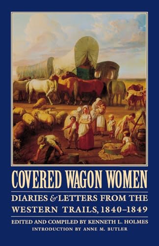 Covered Wagon Women, Volume 1: Diaries and Letters from the Western Trails, 1840-1849: Diaries & Letters from the Western Trails, 1840-1849 (Covered Wagon Women, 1, Band 1)