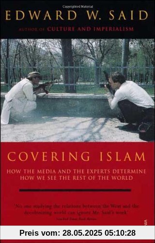 Covering Islam: How the Media and the Experts Determine How We See the Rest of the World (Fully Revised Edition)
