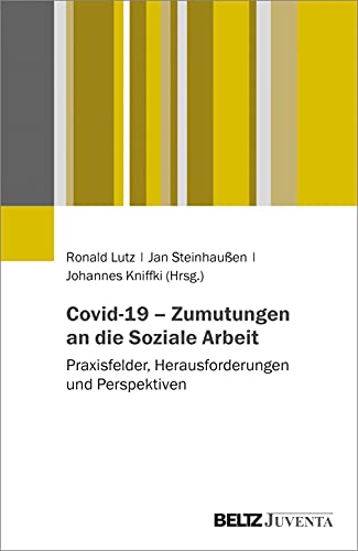 Covid-19 – Zumutungen an die Soziale Arbeit: Praxisfelder, Herausforderungen und Perspektiven von Juventa Verlag GmbH