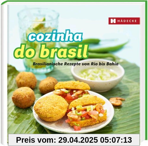 Cozinha do Brasil: Brasilianische Rezepte von Rio bis Bahia