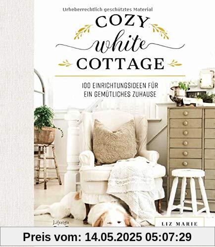 Cozy White Cottage: 100 Einrichtungsideen, um sich zuhause zu fühlen Cozy White Cottage: 100 Einrichtungsideen, um sich zuhause zu fühlen