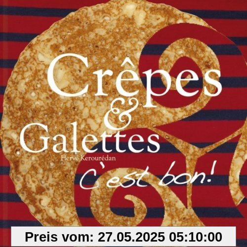 CrÃªpes & Galettes: CÂ'est bon! Die Bretagne von ihrer leckersten Seite