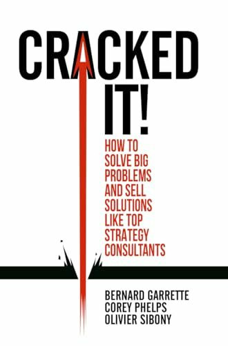 Cracked it!: How to solve big problems and sell solutions like top strategy consultants