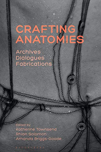 Crafting Anatomies: Archives, Dialogues, Fabrications von Bloomsbury Visual Arts