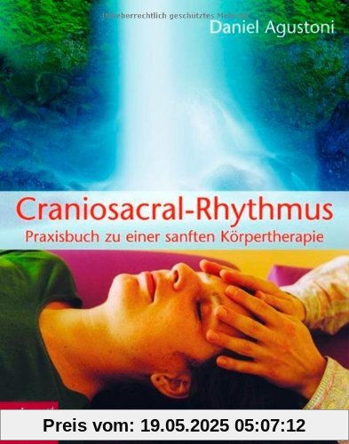 Craniosacral-Rhythmus: Praxisbuch zu einer sanften Körpertherapie