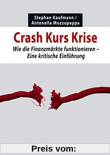 Crash Kurs Krise: Wie die Finanzmärkte funktionieren. Eine kritische Einführung (Kritische Einführungen)