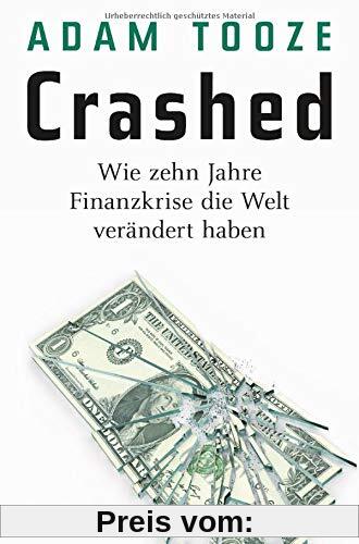 Crashed: Wie zehn Jahre Finanzkrise die Welt verändert haben