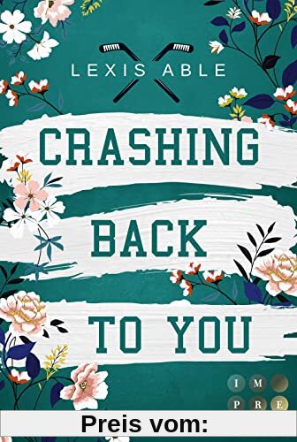 Crashing Back to You (»Back to You«-Reihe 2): Mitreißende Sports Romance über eine Liebe, die sich über alle Regeln hinwegsetzt