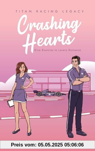 Crashing Hearts: Eine Enemies to Lovers Romance (Titan Racing Legacy)