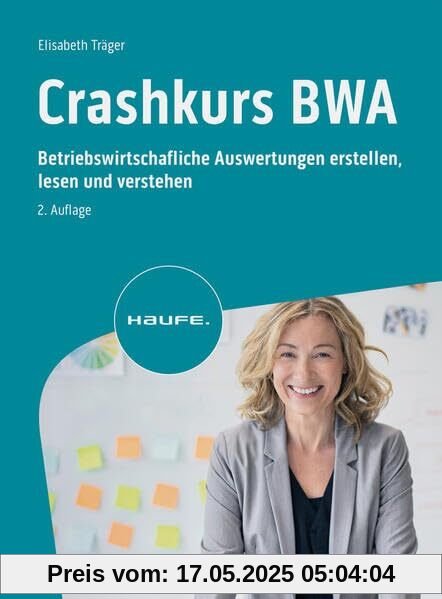 Crashkurs BWA: Betriebswirtschaftliche Auswertungen erstellen, lesen und verstehen (Haufe Fachbuch)