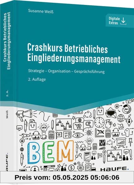 Crashkurs Betriebliches Eingliederungsmanagement: Strategie - Organisation - Gesprächsführung (Haufe Fachbuch)