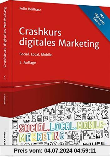 Crashkurs Digitales Marketing: Social. Local. Mobile. (Haufe Fachbuch)