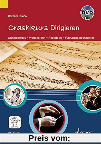 Crashkurs Dirigieren: Schlagtechnik - Probenarbeit - Repertoire - Führungspersönlichkeit. Ausgabe mit DVD.