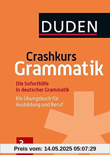 Crashkurs Grammatik: Ein Übungsbuch für Ausbildung und Beruf (Duden - Crashkurs)