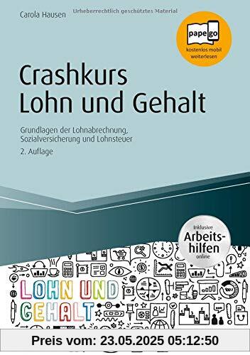 Crashkurs Lohn und Gehalt - inkl. Arbeitshilfen online: Grundlagen der Lohnabrechnung, Sozialversicherung und Lohnsteuer (Haufe Fachbuch)