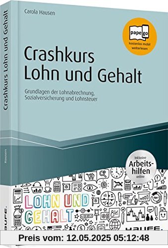 Crashkurs Lohn und Gehalt - inkl. Arbeitshilfen online: Grundlagen der Lohnabrechnung, Sozialversicherung und Lohnsteuer (Haufe Fachbuch)