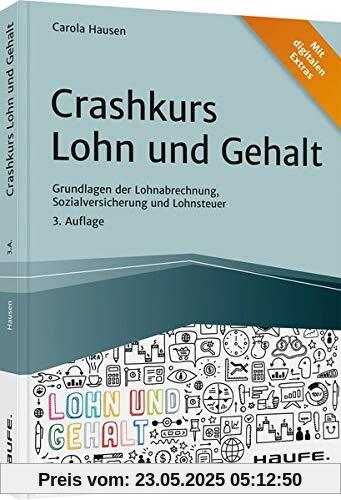 Crashkurs Lohn und Gehalt: Grundlagen der Lohnabrechnung, Sozialversicherung und Lohnsteuer (Haufe Fachbuch)
