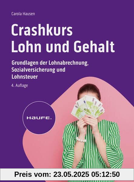 Crashkurs Lohn und Gehalt: Grundlagen der Lohnabrechnung, Sozialversicherung und Lohnsteuer (Haufe Fachbuch)