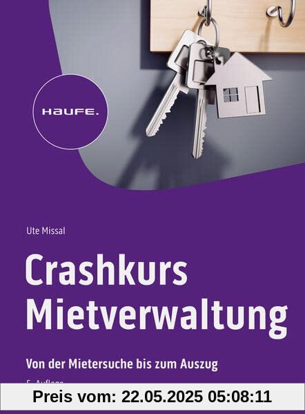 Crashkurs Mietverwaltung: Von der Mietersuche bis zum Auszug (Haufe Fachbuch)