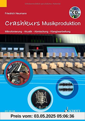 Crashkurs Musikproduktion: Mikrofonierung - Akustik - Abmischung - Klangbearbeitung. Ausgabe mit CD.
