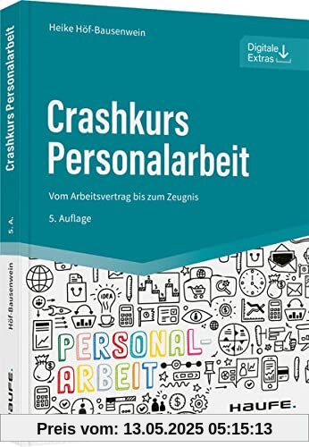 Crashkurs Personalarbeit: Vom Arbeitsvertrag bis zum Zeugnis (Haufe Fachbuch)