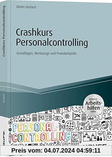 Crashkurs Personalcontrolling - inkl. Arbeitshilfen online: Grundlagen, Werkzeuge und Praxisbeispiele (Haufe Fachbuch)