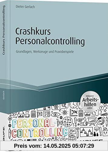 Crashkurs Personalcontrolling - inkl. Arbeitshilfen online: Grundlagen, Werkzeuge und Praxisbeispiele (Haufe Fachbuch)