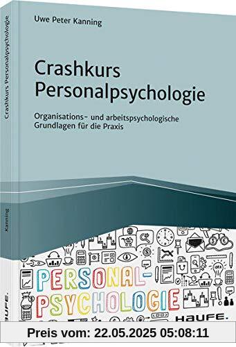 Crashkurs Personalpsychologie: Organisations- und arbeitspsychologische Grundlagen für die Praxis (Haufe Fachbuch)