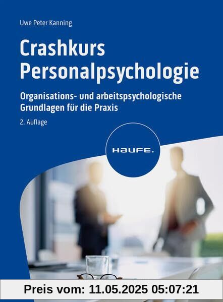Crashkurs Personalpsychologie: Organisations- und arbeitspsychologische Grundlagen für die Praxis (Haufe Fachbuch)