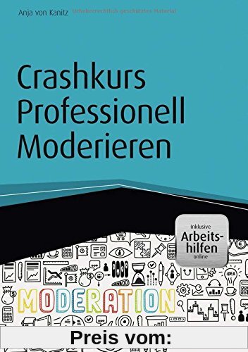 Crashkurs Professionell Moderieren - inkl. Arbeitshilfen online (Haufe Fachbuch)