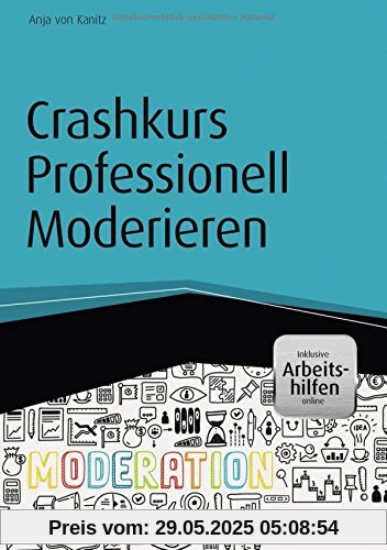 Crashkurs Professionell Moderieren - inkl. Arbeitshilfen online (Haufe Fachbuch)