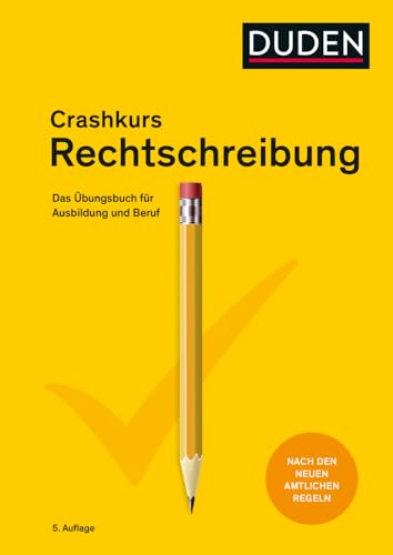 Crashkurs Rechtschreibung: Das Übungsbuch für Ausbildung und Beruf. Nach den neuen amtlichen Regeln (Duden - Crashkurs) von Duden