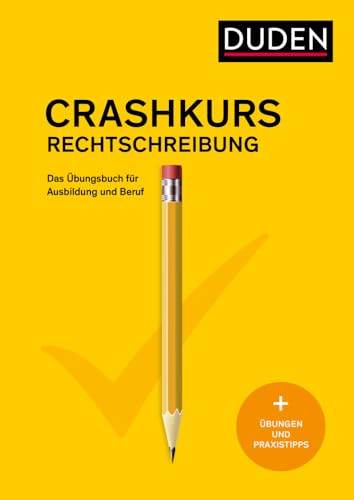 Crashkurs Rechtschreibung: Das Übungsbuch für Ausbildung und Beruf. Nach den neuen amtlichen Regeln (Duden - Crashkurs)