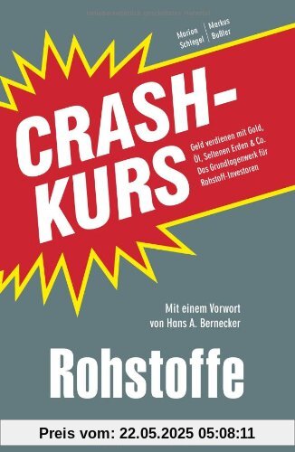 Crashkurs Rohstoffe: Geld verdienen mit Gold, Öl, Seltenen Erden & Co. Das Grundlagenwerk für Rohstoff-Investoren