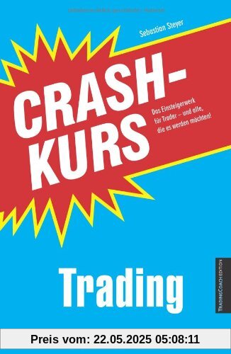 Crashkurs Trading: Das Einsteigerwerk für Trader - und alle, die es werden möchten! Crashkurs Trading: Das Einsteigerwerk für Trader - und alle, die es werden möchten!