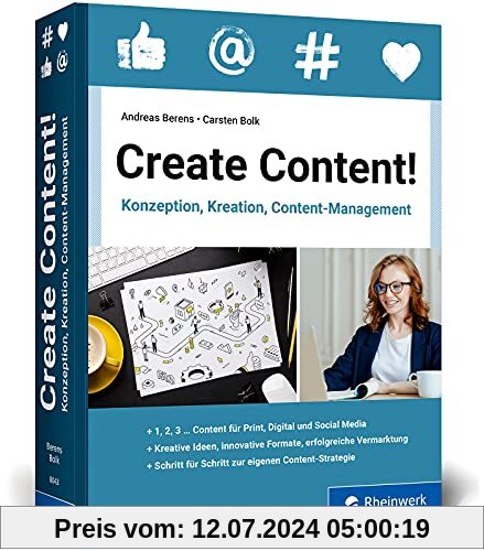 Create Content!: Konzeption, Kreation, Content-Management. Das neue Workbook für Content, der begeistert