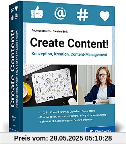 Create Content!: Konzeption, Kreation, Content-Management. Das neue Workbook für Content, der begeistert Create Content!: Konzeption, Kreation, Content-Management. Das neue Workbook für Content, der begeistert
