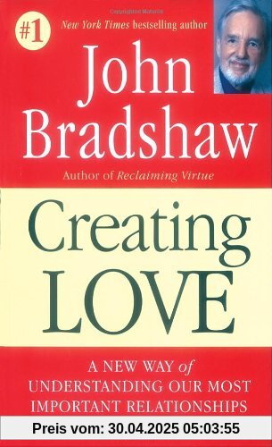 Creating Love: A New Way of Understanding Our Most Important Relationships: The Next Great Stage of Growth