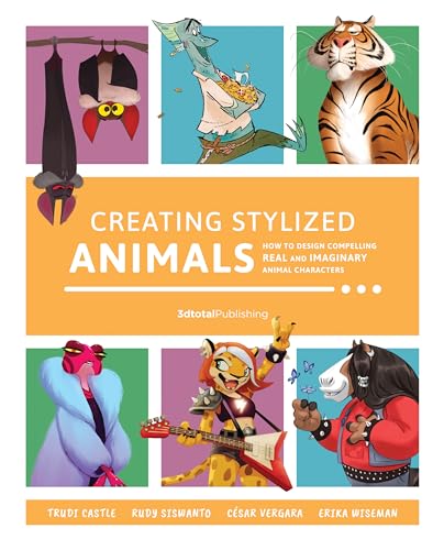 Creating Stylized Animals: How to design compelling real and imaginary animal characters von 3DTotal Publishing