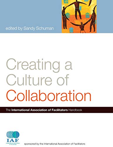 Creating a Culture of Collaboration: The International Association of Facilitators Handbook (J-B International Association of Facilitators) von JOSSEY-BASS