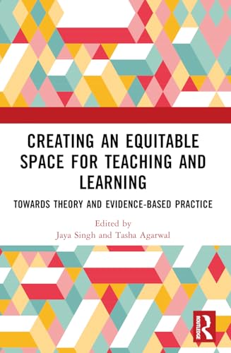 Creating an Equitable Space for Teaching and Learning: Towards Theory and Evidence-based Practice von Routledge India