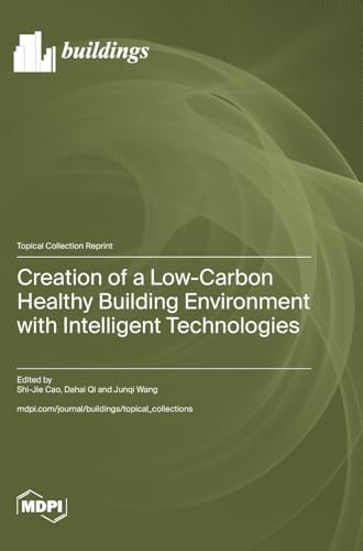 Creation of a Low-Carbon Healthy Building Environment with Intelligent Technologies von MDPI AG