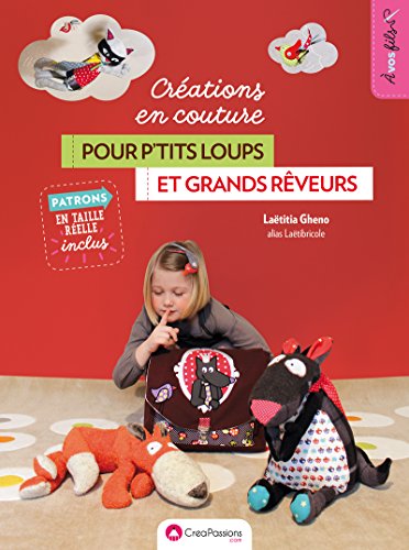 Créations en couture pour p'tits loups et grands rêveurs 2ED: Avec patrons