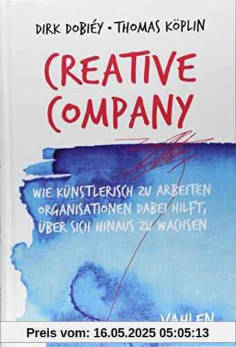 Creative Company: Wie künstlerisch zu arbeiten Organisationen dabei hilft, über sich hinaus zu wachsen