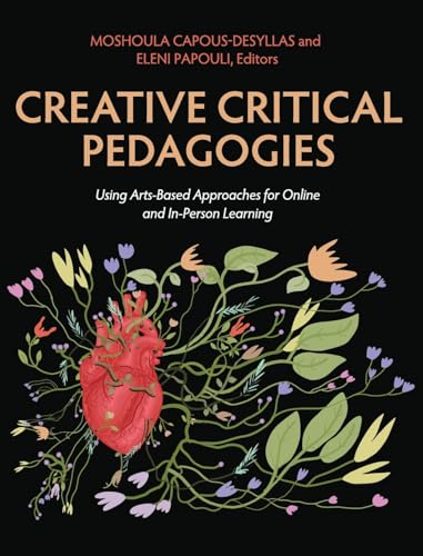 Creative Critical Pedagogies: Using Arts-Based Approaches for Online and In-Person Learning von Cognella Academic Publishing