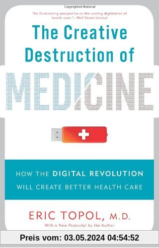 Creative Destruction of Medicine: How the Digital Revolution Will Create Better Health Care