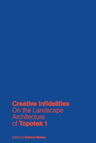 Creative Infidelities: On the Landscape Architecture of Topotek 1
