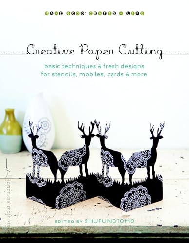 Creative Paper Cutting: Basic Techniques and Fresh Designs for Stencils, Mobiles, Cards, and More (Make Good: Japanese Craft Style)