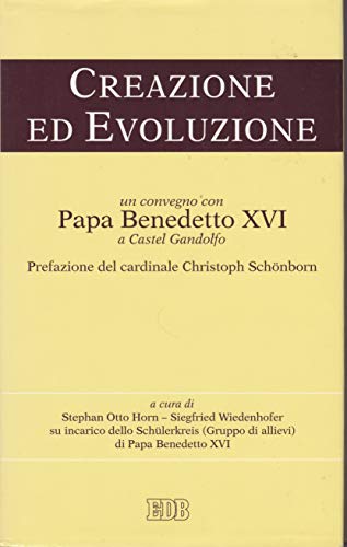 Creazione ed evoluzione. Un convegno con papa Benedetto XVI a Castel Gandolfo (Oggi e domani) von EDB